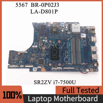 BR-0P02J3 0P02J3 P02J3 Высококачественная материнская плата для ноутбука DELL 5567 LA-D801P с процессором SR2ZV i7-7500U 100% Работает хорошо